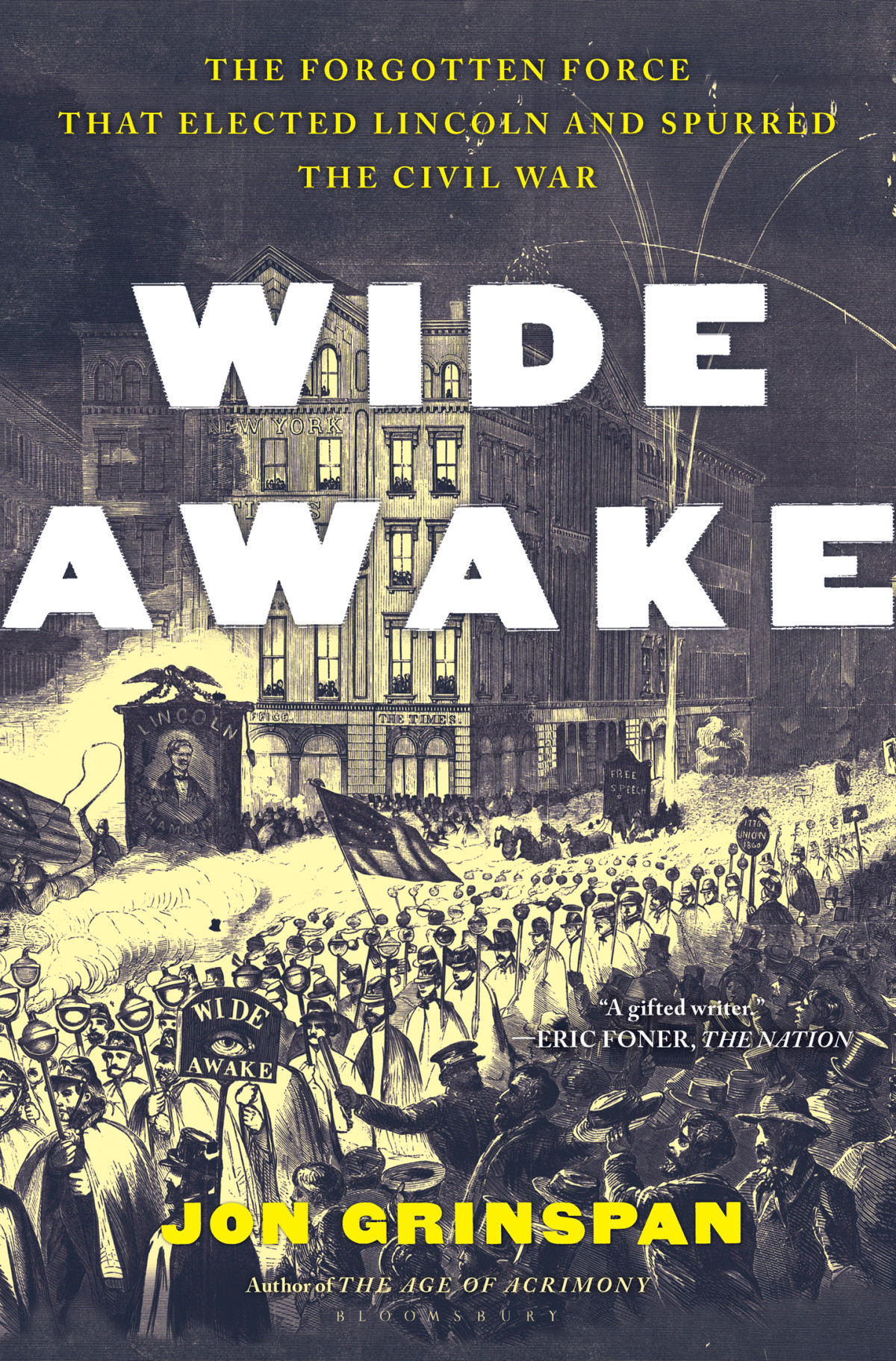 Wide Awake The Forgotten Force That Elected Lincoln And Spurred The Civil War Jon Grinspan