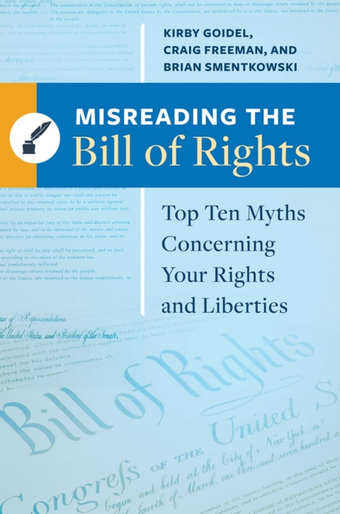 Misreading The Bill Of Rights Top Ten Myths Concerning Your Rights And Liberties Illustrated Kirby Goidel