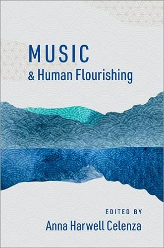 Music And Human Flourishing Anna Harwell Celenza