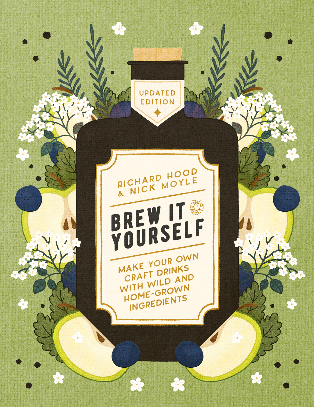 Brew It Yourself Make Your Own Craft Drinks With Wild And Homegrown Ingredients Updated Edition Nick Moyle Richard Hood