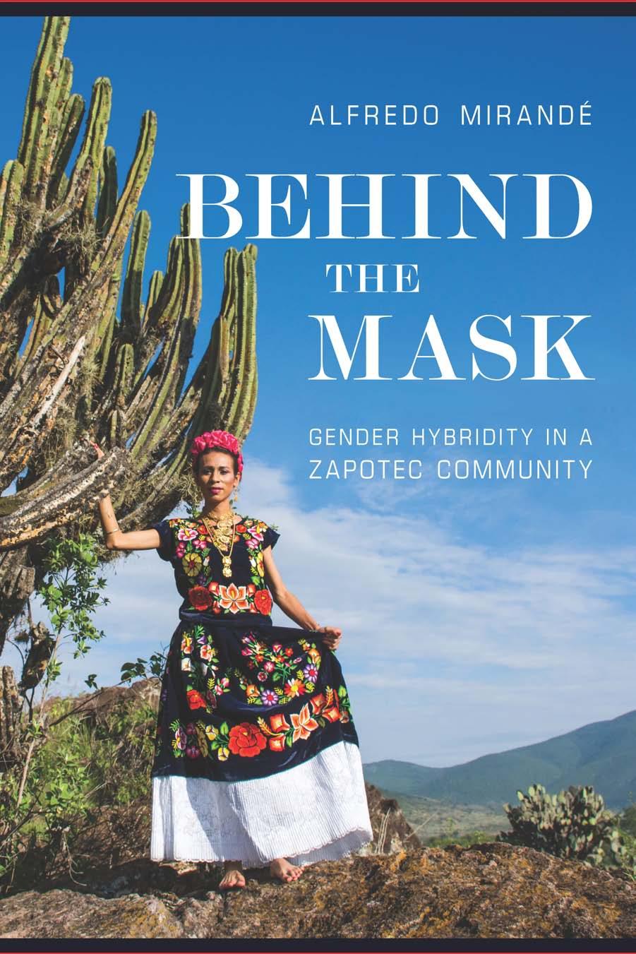 Behind The Mask Gender Hybridity In A Zapotec Community Alfredo Mirand