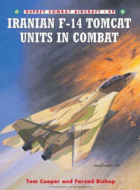 Iranian F14 Tomcat Units In Combat 1st Edition Tom Cooper Farzad Bishop