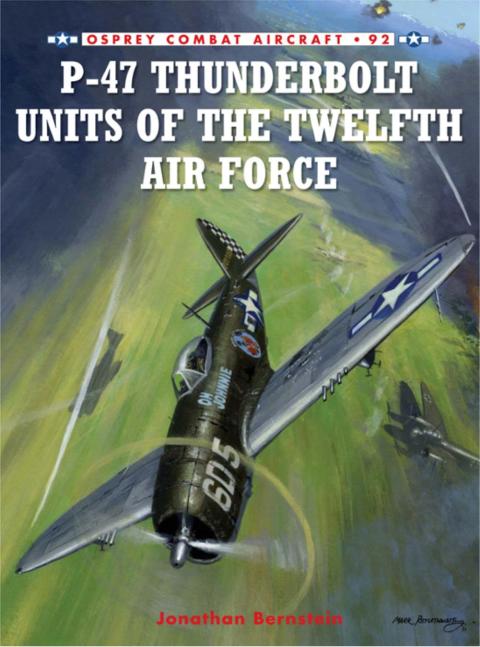 P47 Thunderbolt Units Of The Twelfth Air Force 1st Edition Jonathan Bernstein