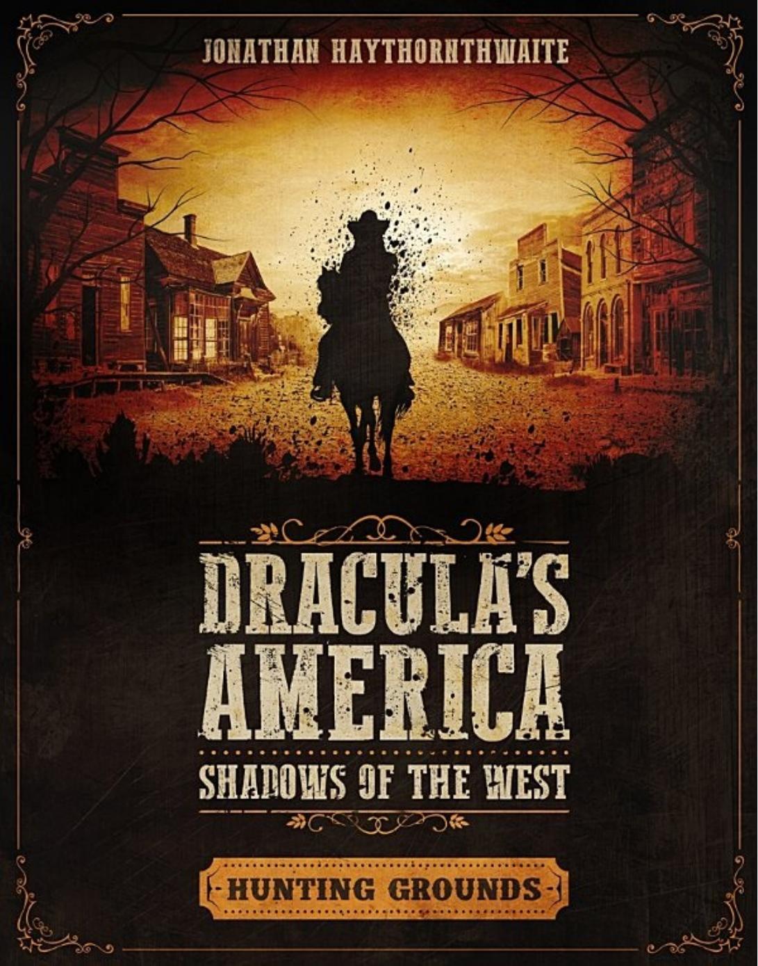 Draculas America Shadows Of The West Hunting Grounds 1st Edition Jonathan Haythornthwaite