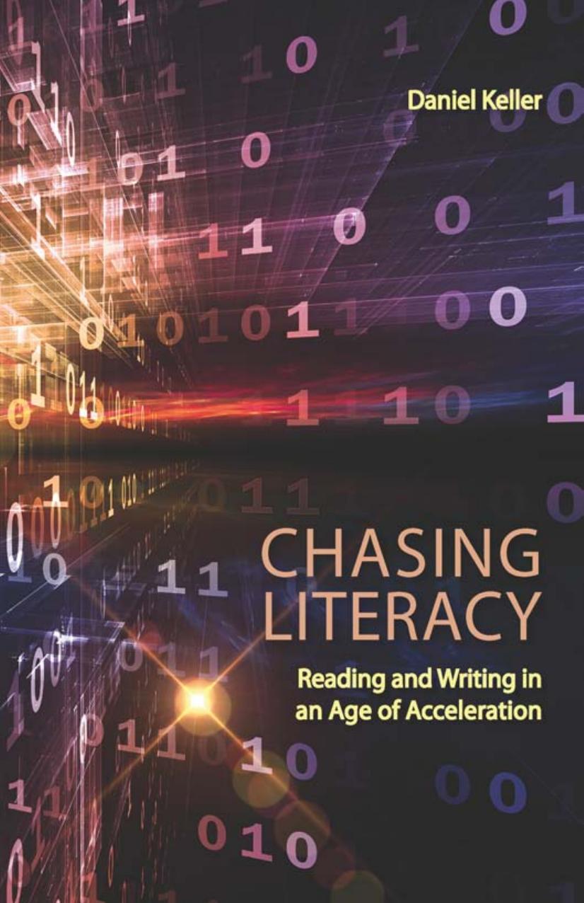 Chasing Literacy Reading And Writing In An Age Of Acceleration 1st Edition Keller