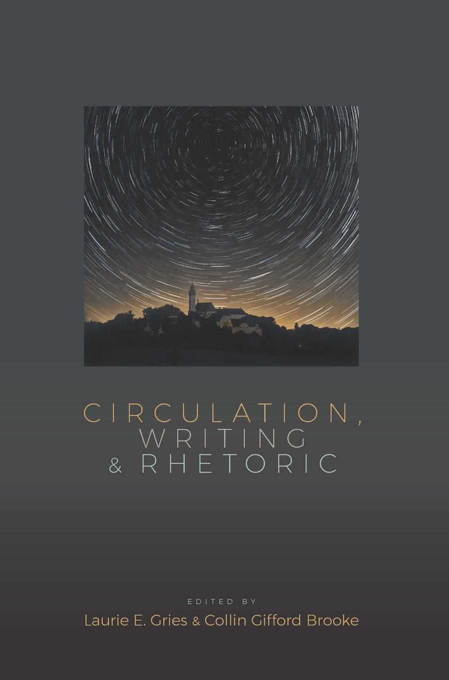 Circulation Writing And Rhetoric 1st Edition Laurie Gries Collin Gifford Brooke
