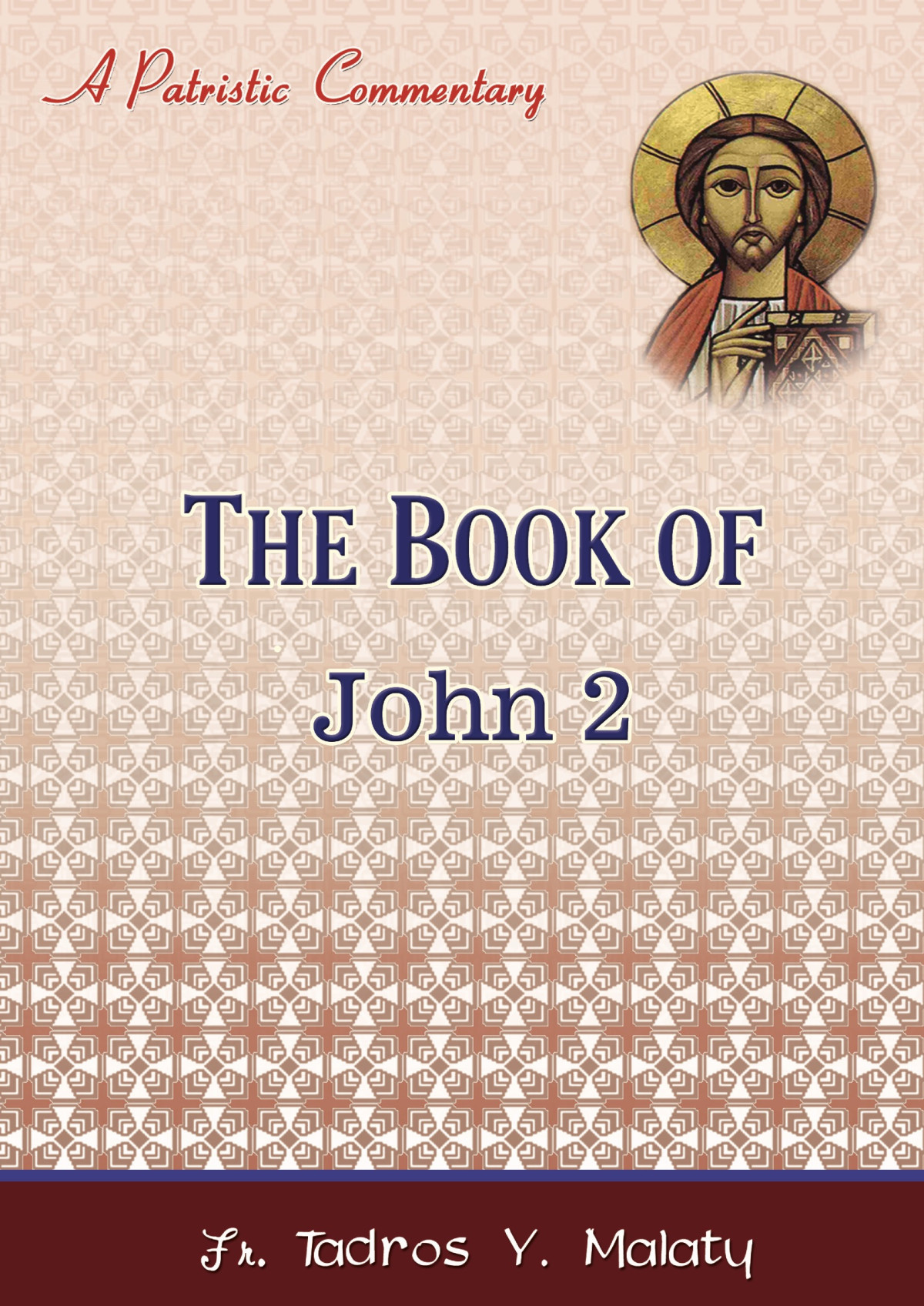 A Patristic Commentary The Book Of 2 John The Second Epistle Of St John Fr Tadros Y Malaty