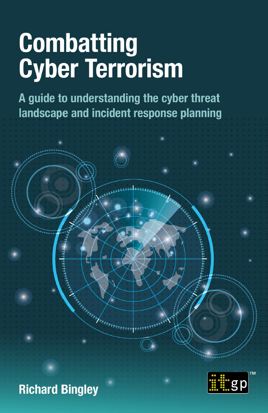 Combatting Cyber Terrorism A Guide To Understanding The Cyber Threat Landscape And Incident Response Planning 1st Edition Bingley
