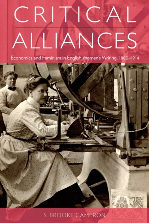 Critical Alliances Economics And Feminism In English Womens Writing 18801914 1st Edition S Brooke Cameron