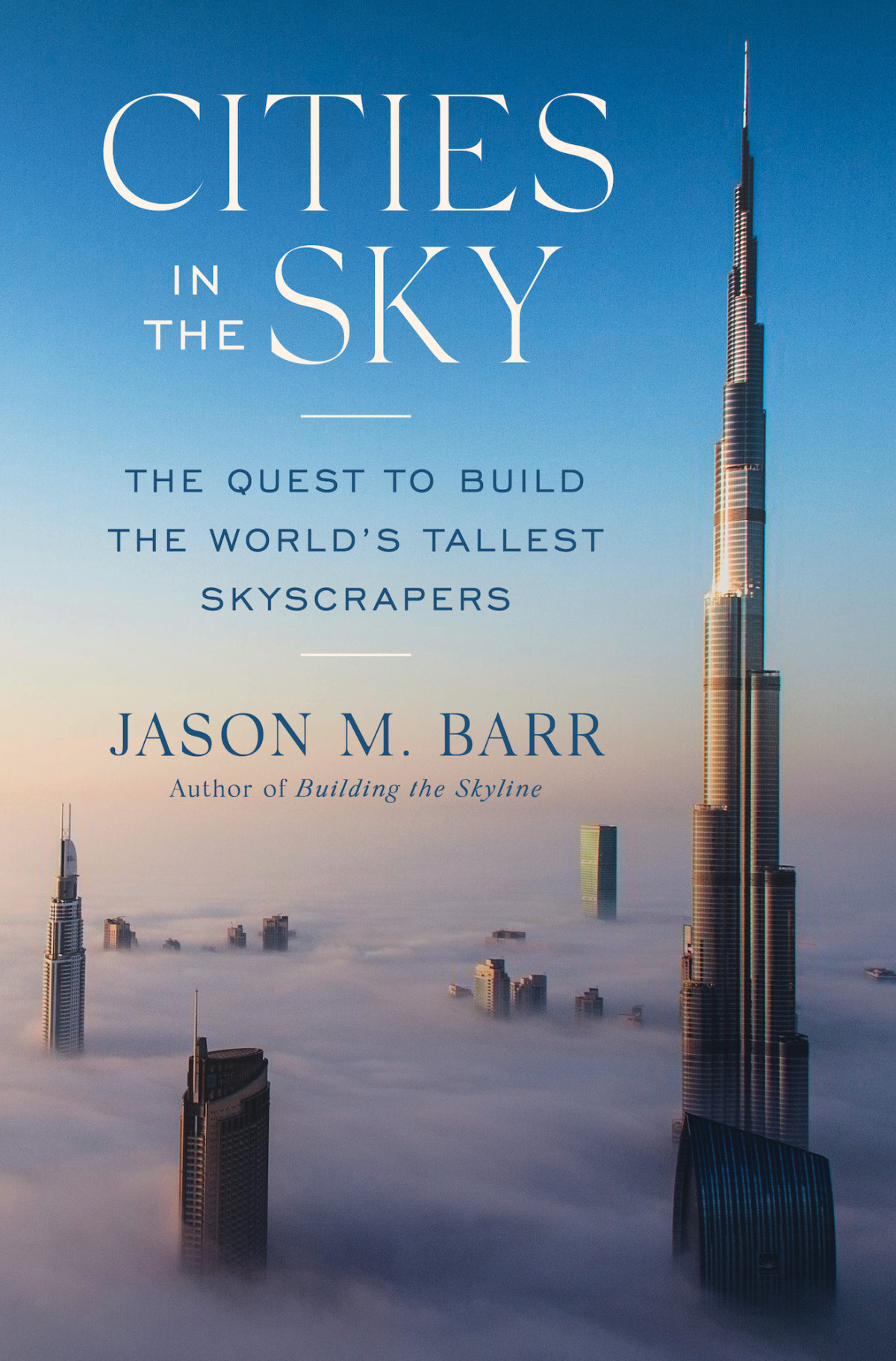 Cities In The Sky The Quest To Build The Worlds Tallest Skyscrapers Jason M Barr