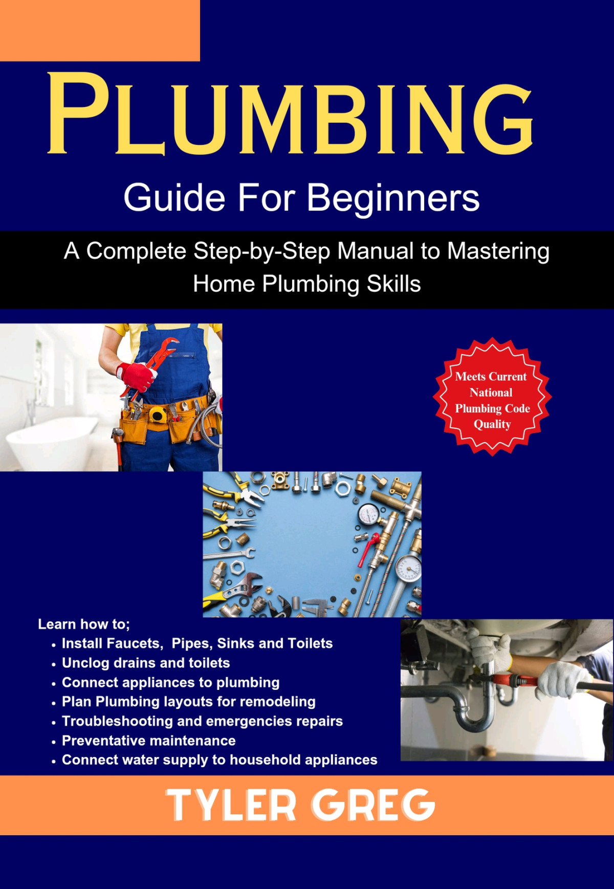 Plumbing Guide For Beginners A Complete Stepbystep Manual To Mastering Home Plumbing Skills Tyler Greg