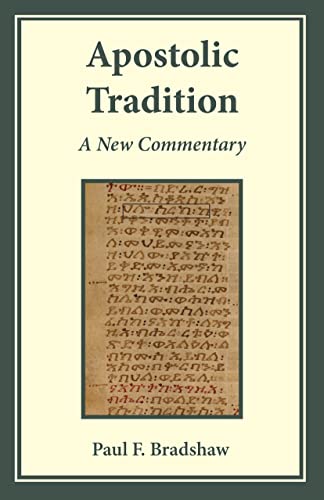 Apostolic Tradition A New Commentary Paul F Bradshaw