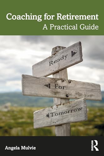 Coaching For Retirement A Practical Guide 1st Edition Angela Mulvie