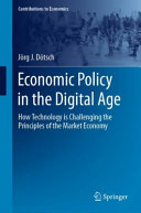 Economic Policy In The Digital Age How Technology Is Challenging The Principles Of The Market Economy Jrg J Dtsch