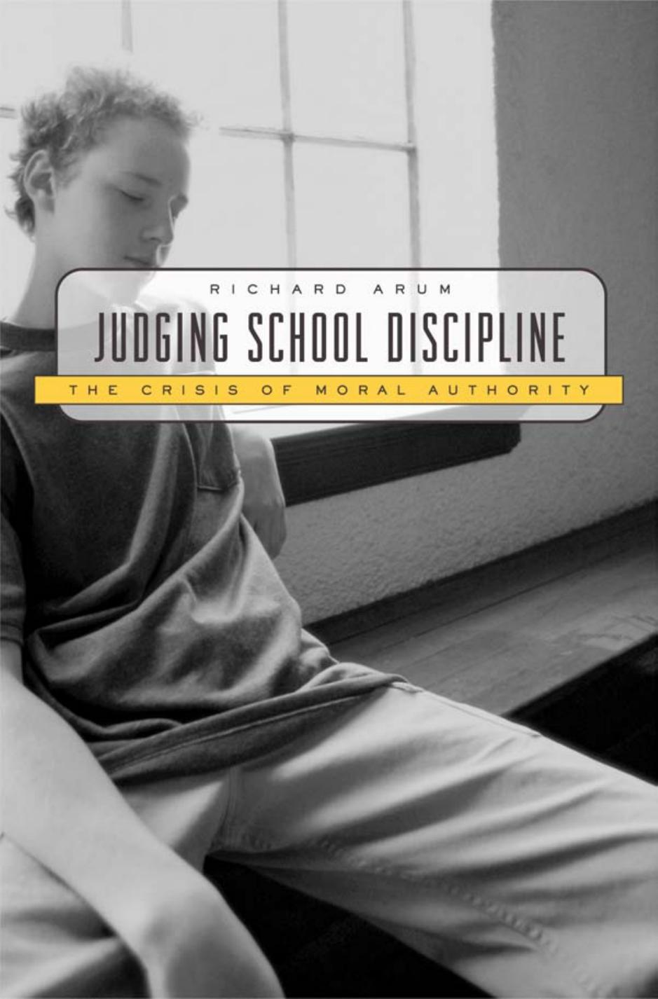 Judging School Discipline The Crisis Of Moral Authority Richard Arum Richard Arum