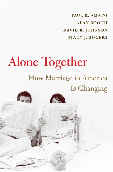 Alone Together How Marriage In America Is Changing Paul R Amato Alan Booth David R Johnson Stacy J Rogers