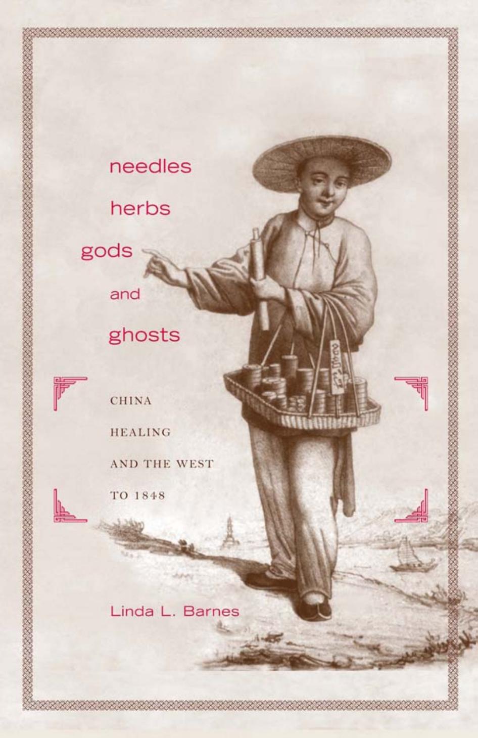 Needles Herbs Gods And Ghosts China Healing And The West To 1848 Linda L Barnes