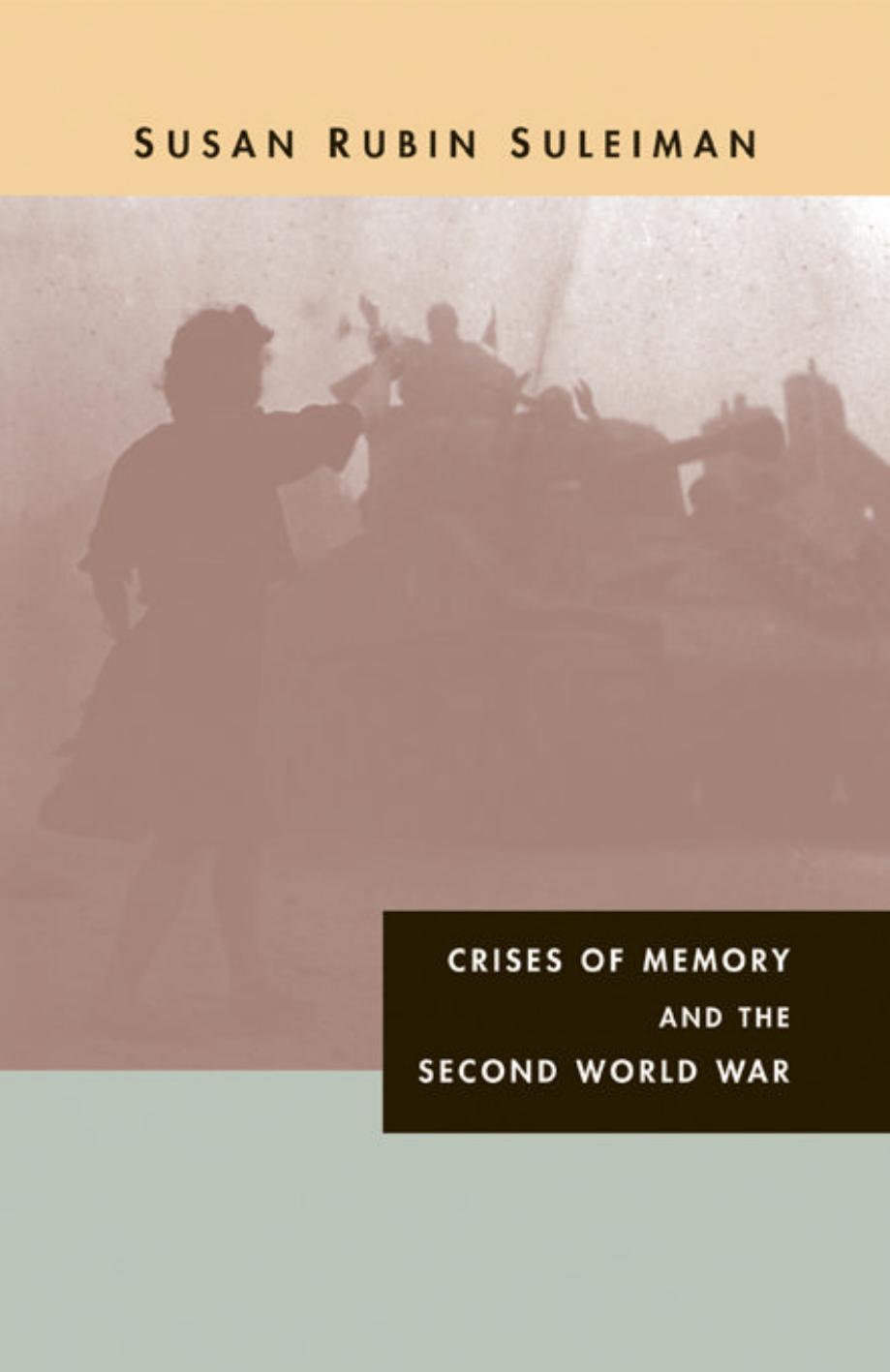 Crises Of Memory And The Second World War Susan Rubin Suleiman
