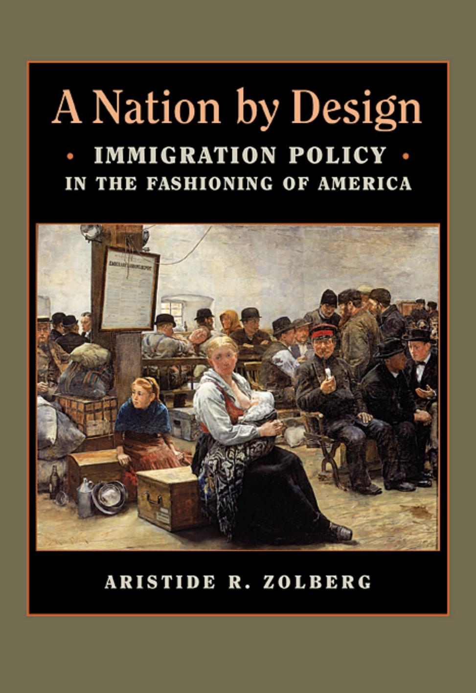 A Nation By Design Immigration Policy In The Fashioning Of America Aristide R Zolberg Universityinexile Professor Of Political Science Aristide R Zolberg