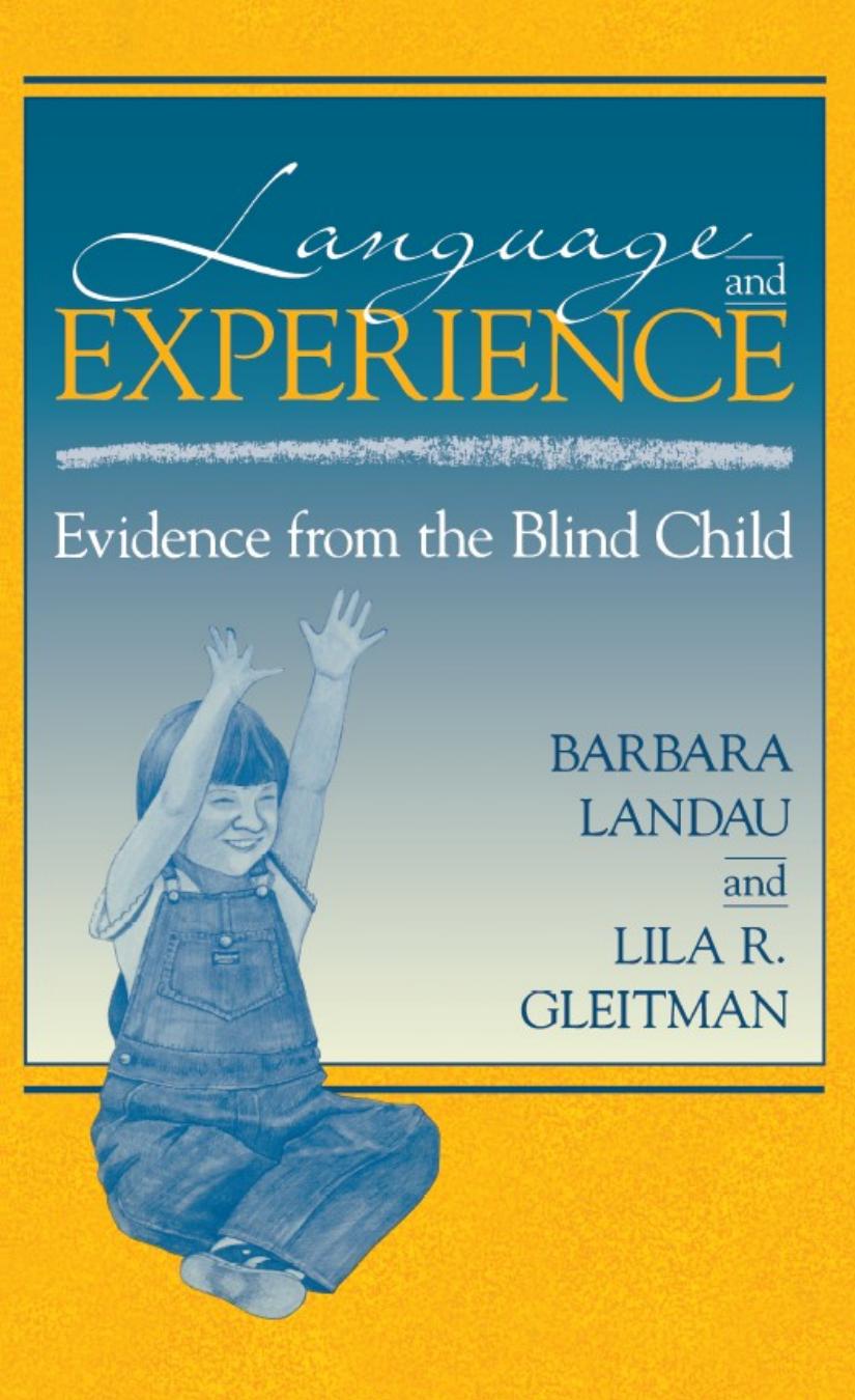 Language And Experience Evidence From The Blind Child Barbara Landau Lila R Gleitman