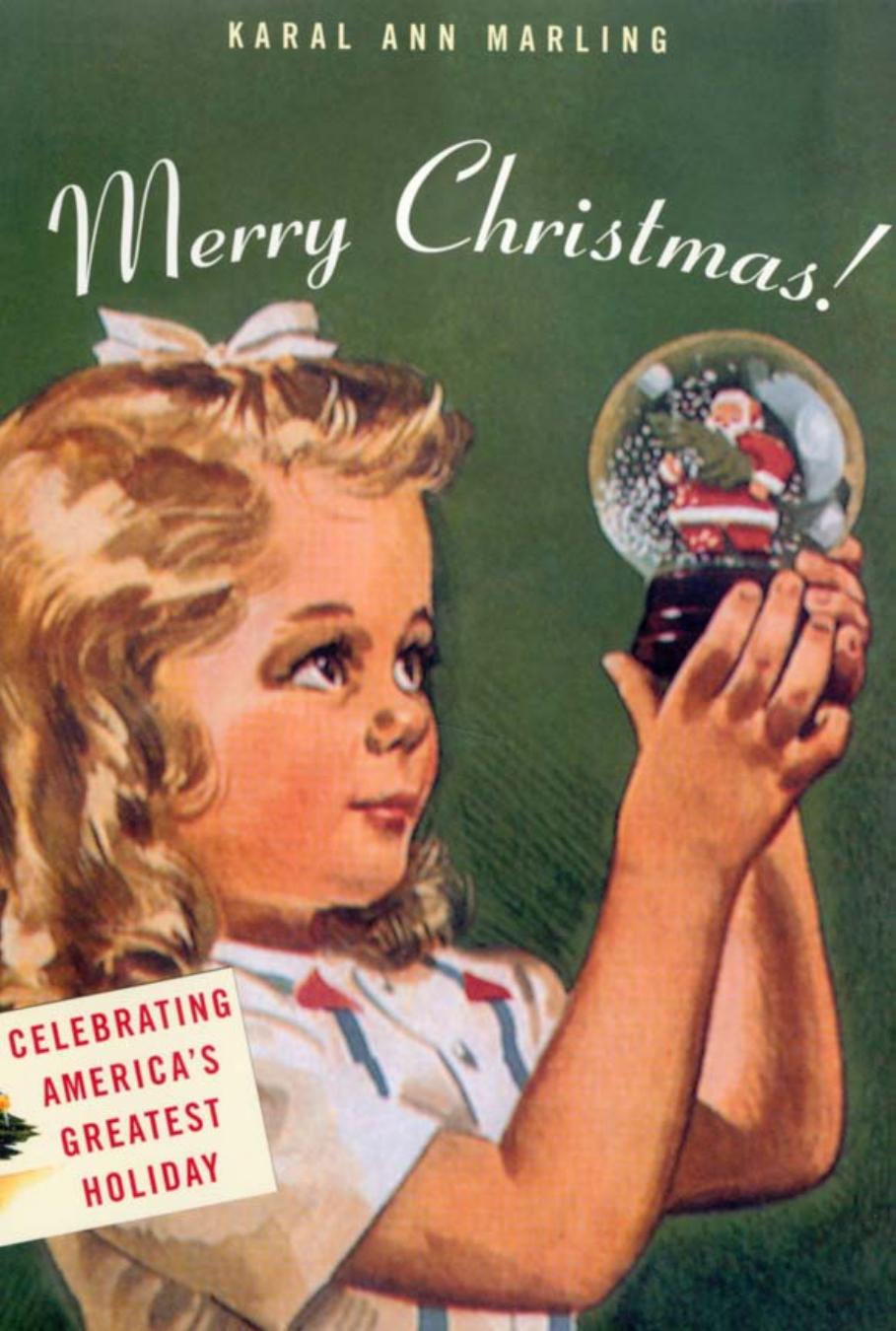 Merry Christmas Celebrating Americas Greatest Holiday Karal Ann Marling