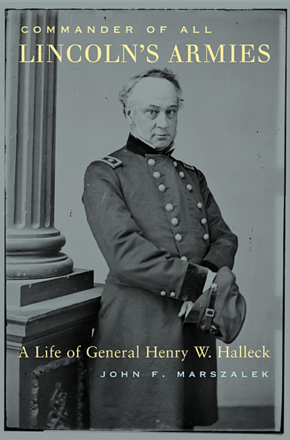 Commander Of All Lincolns Armies John F Marszalek