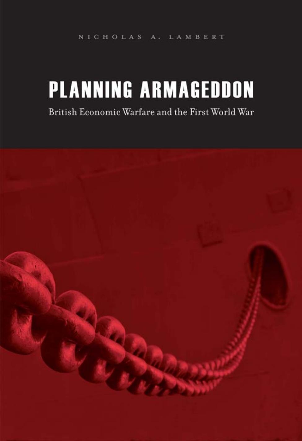 Planning Armageddon British Economic Warfare And The First World War Nicholas A Lambert