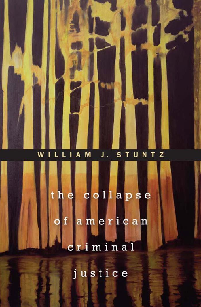 The Collapse Of American Criminal Justice William J Stuntz