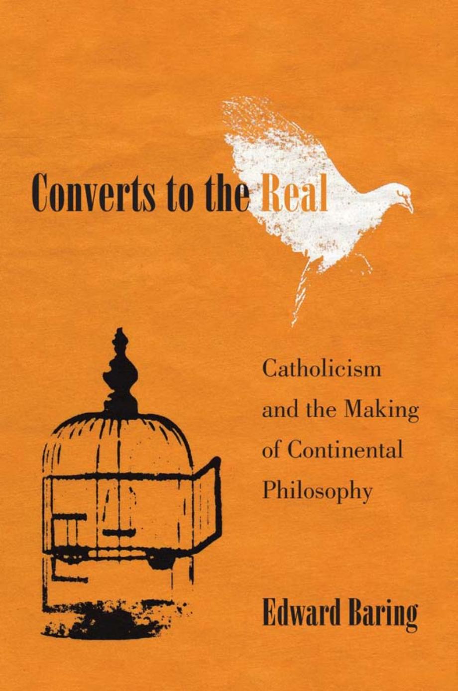 Converts To The Real Catholicism And The Making Of Continental Philosophy Edward Baring