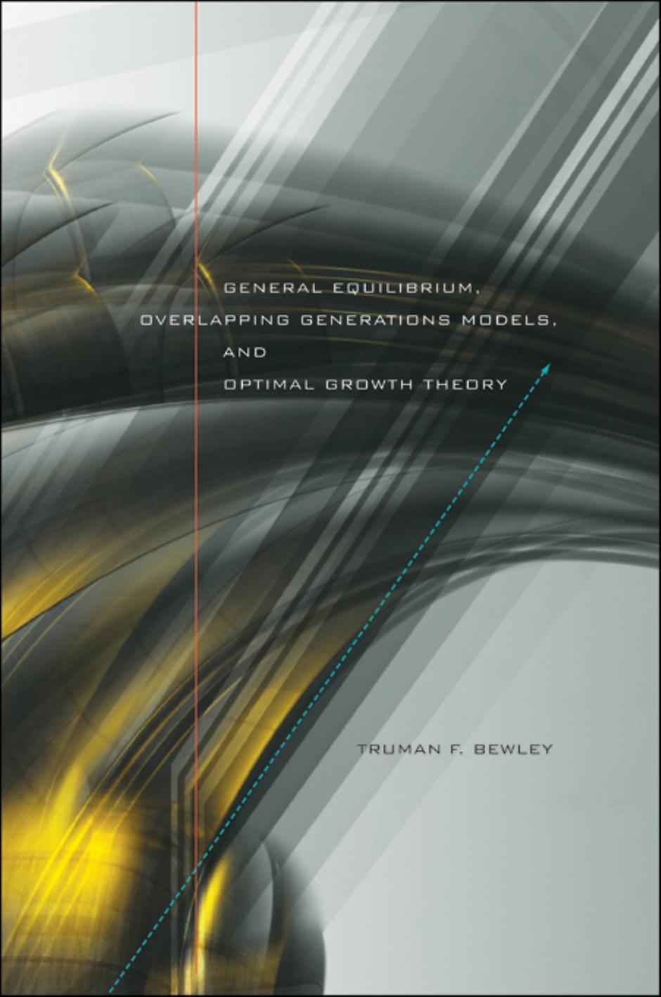 General Equilibrium Overlapping Generations Models And Optimal Growth Theory Truman F Bewley Truman Fassett Bewley