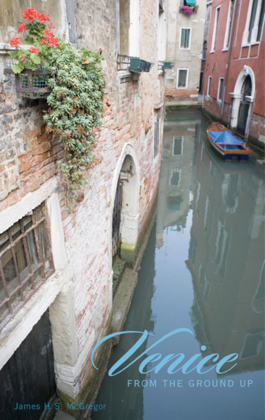 Venice From The Ground Up James Harvey Mcgregor James H S Mcgregor James Harvey S Macgregor