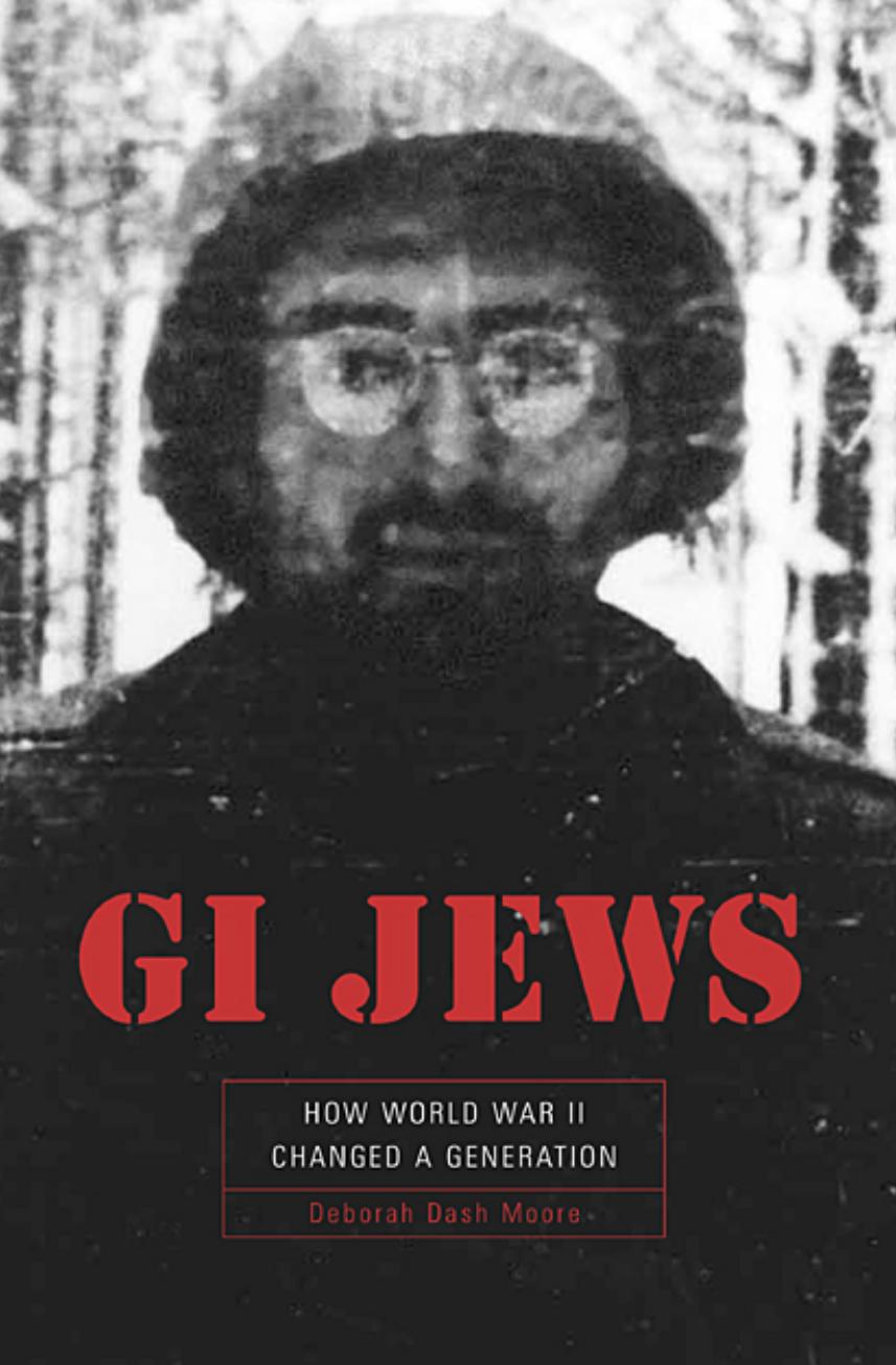 Gi Jews How World War Ii Changed A Generation Deborah Dash Moore