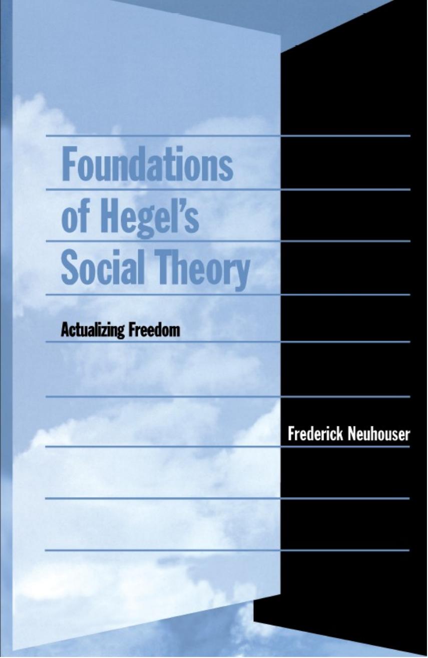 Foundations Of Hegels Social Theory Actualizing Freedom Frederick Neuhouser