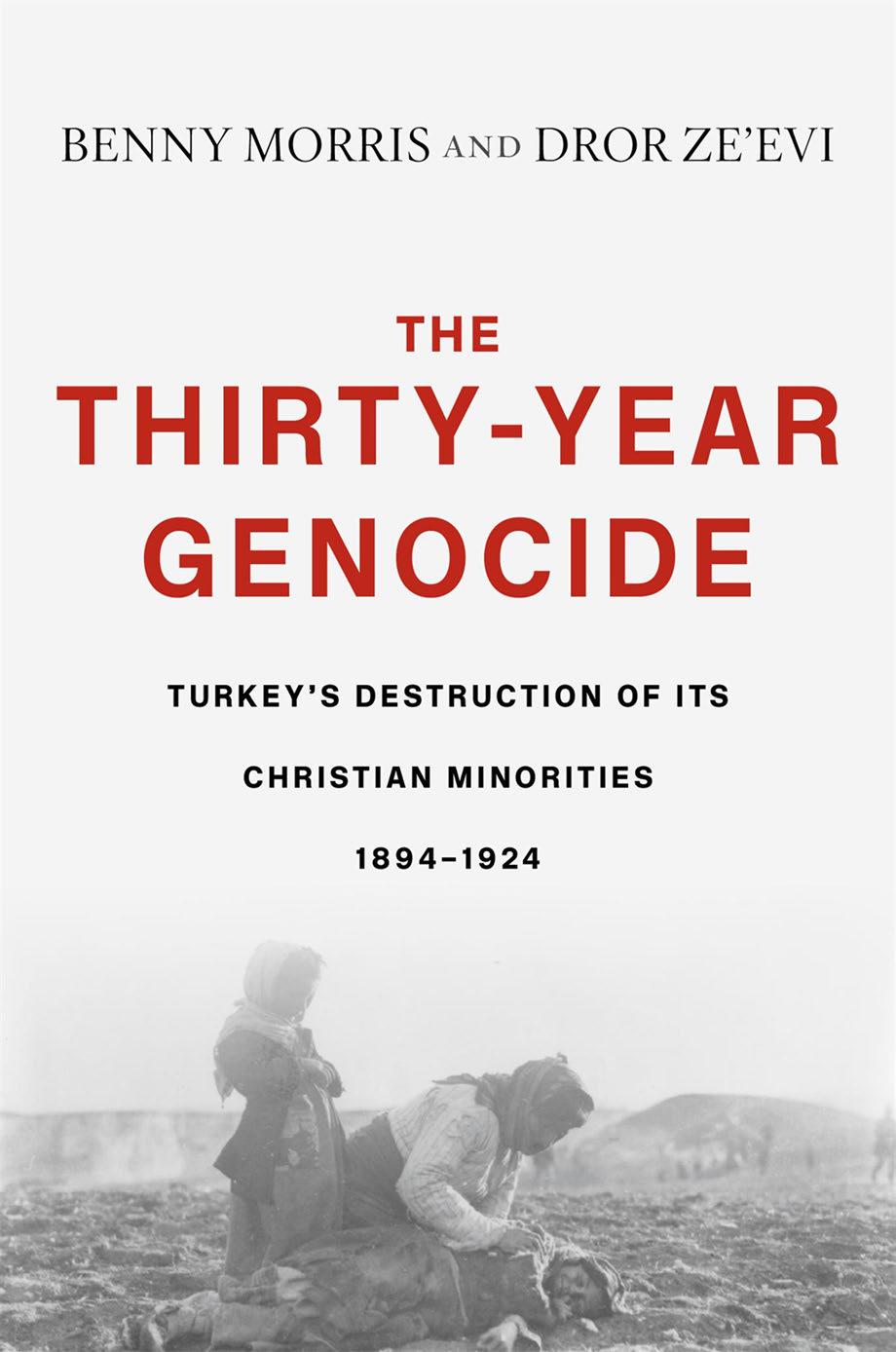 The Thirtyyear Genocide Turkeys Destruction Of Its Christian Minorities 18941924 Benny Morris Dror Zeevi
