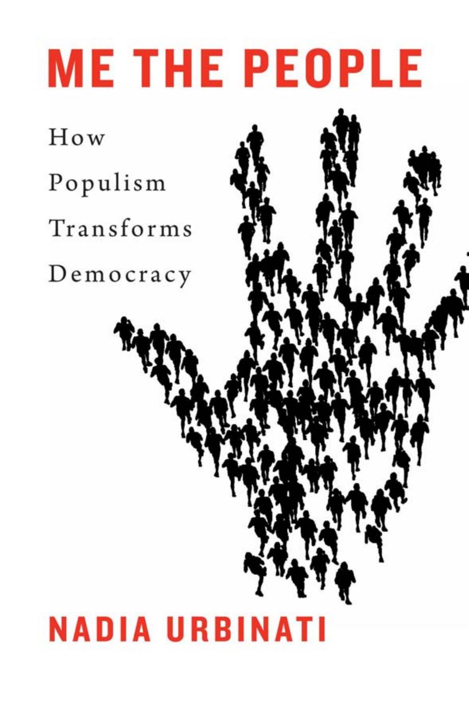 Me The People How Populism Transforms Democracy Nadia Urbinati