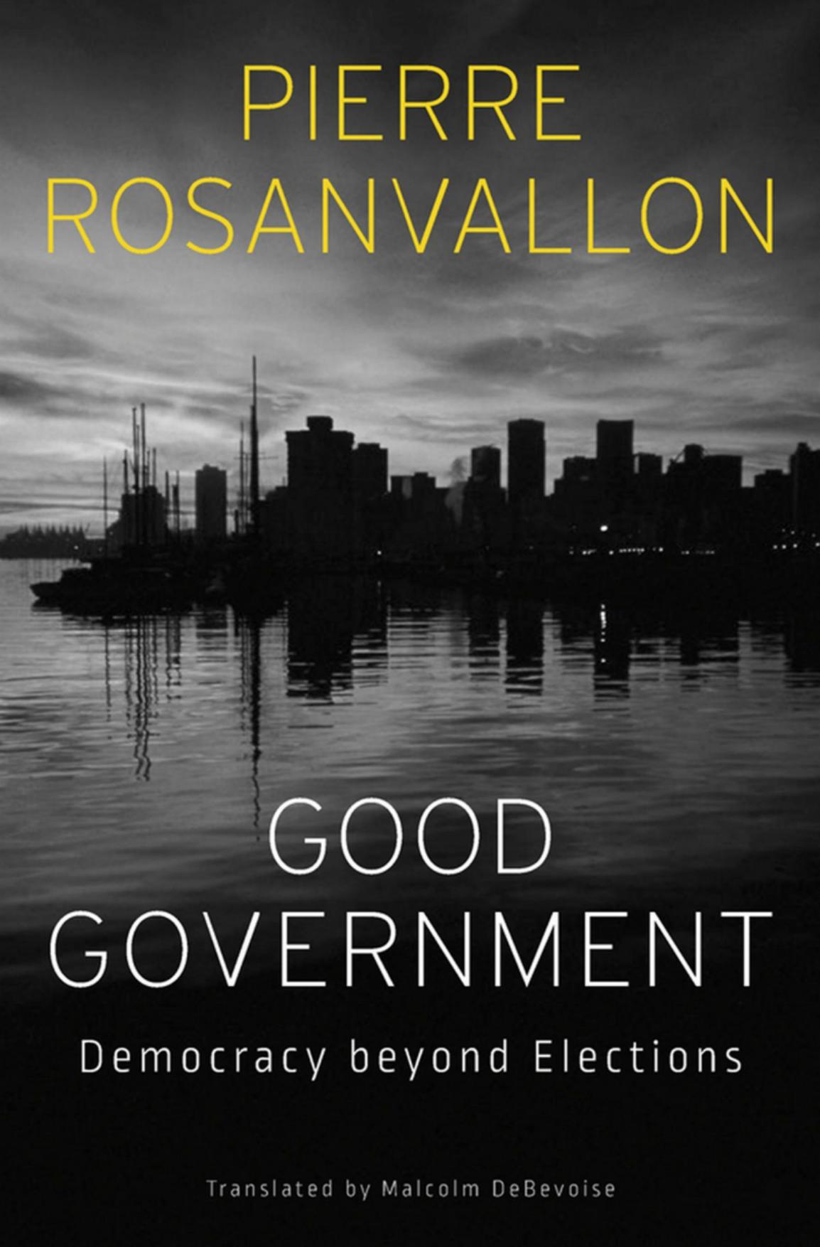 Good Government Democracy Beyond Elections Pierre Rosanvallon