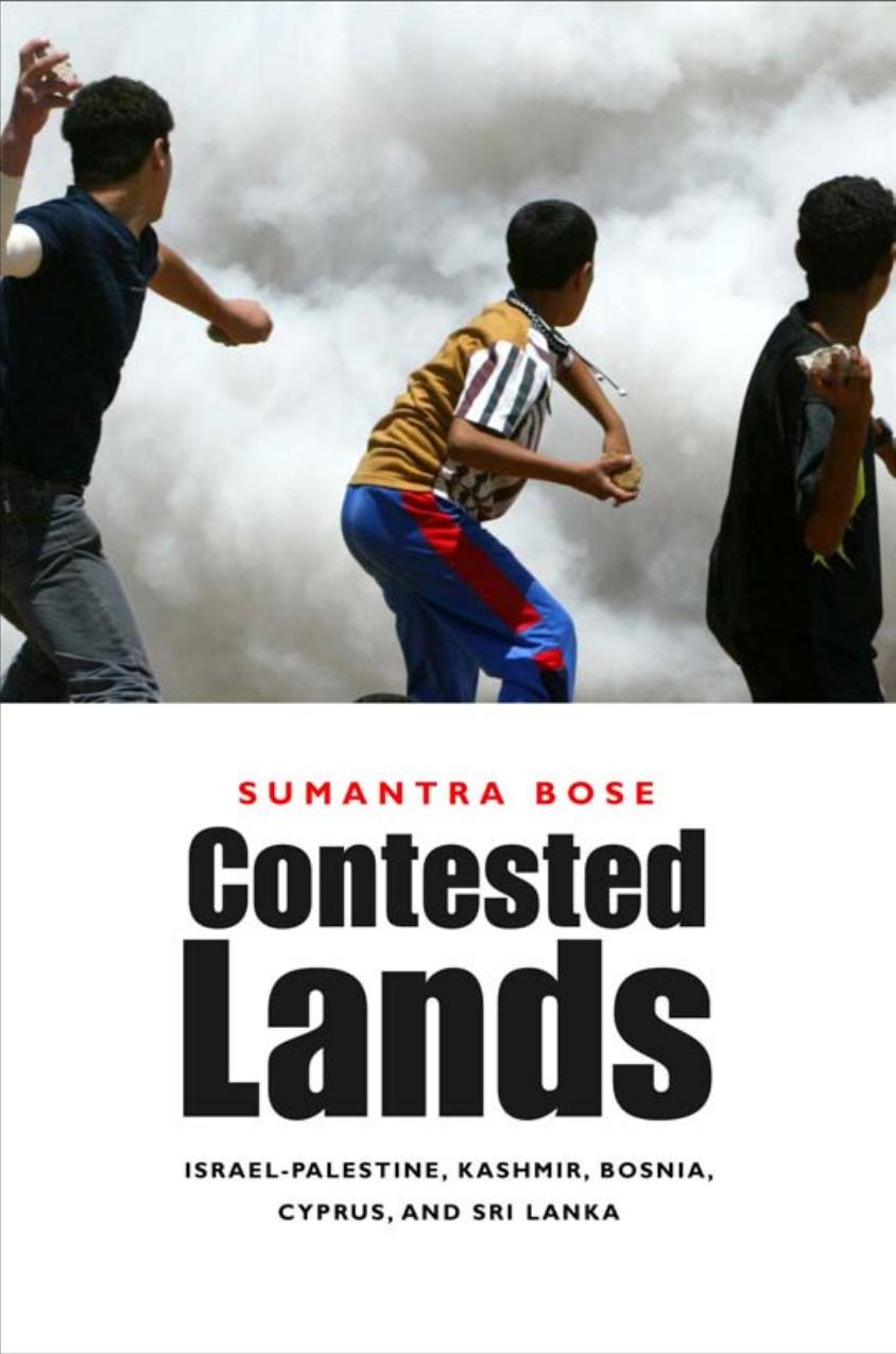 Contested Lands Israelpalestine Kashmir Bosnia Cyprus And Sri Lanka Sugata Bose Professor Of International Comparative Politics Sumantra Bose