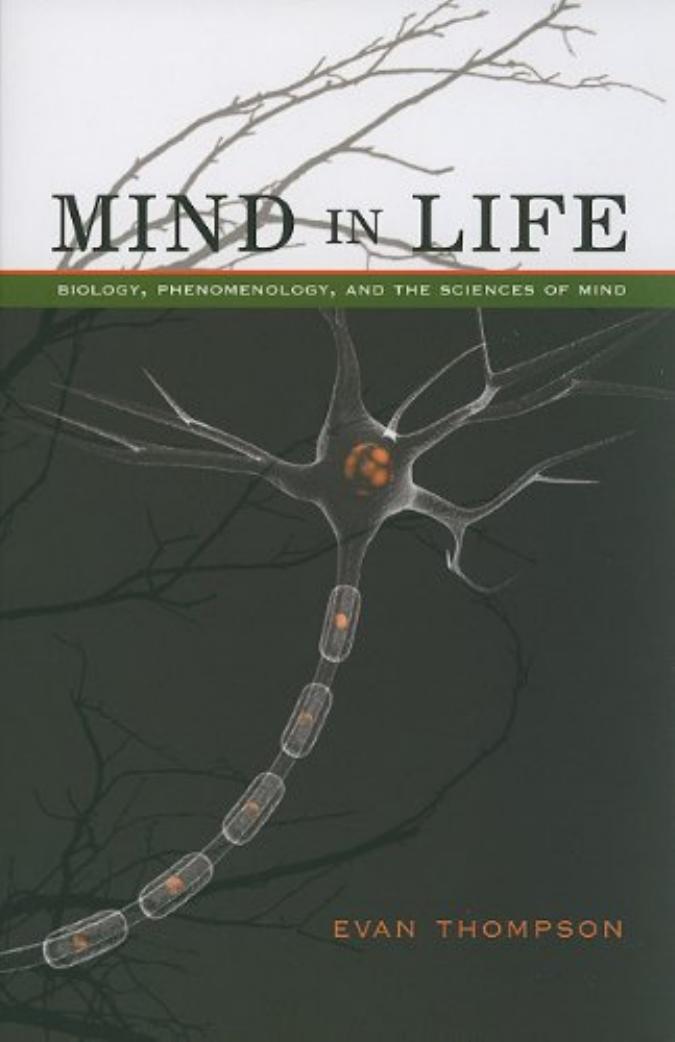 Mind In Life Biology Phenomenology And The Sciences Of Mind Evan Thompson