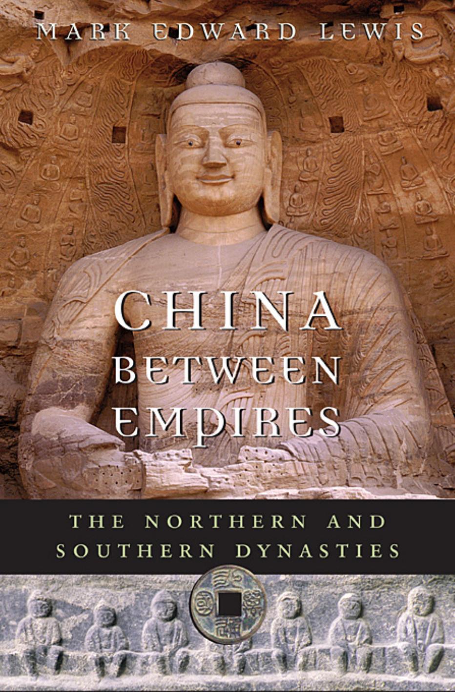 China Between Empires The Northern And Southern Dynasties Mark Edward Lewis Kwohting Li Professor In Chinese Culture Mark Edward Lewis
