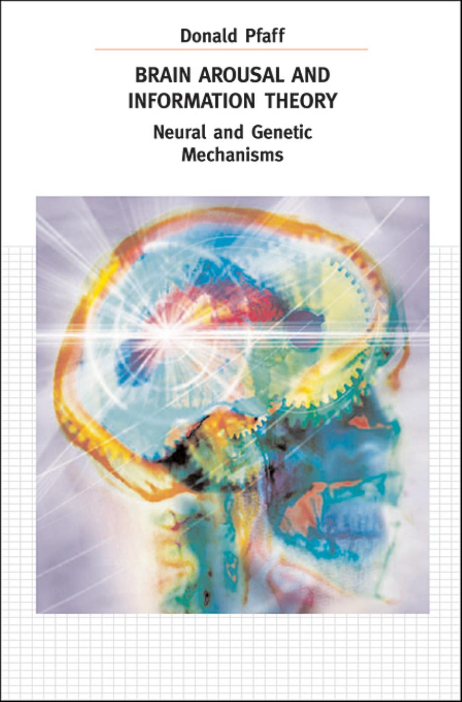 Brain Arousal And Information Theory Neural And Genetic Mechanisms Donald W Pfaff