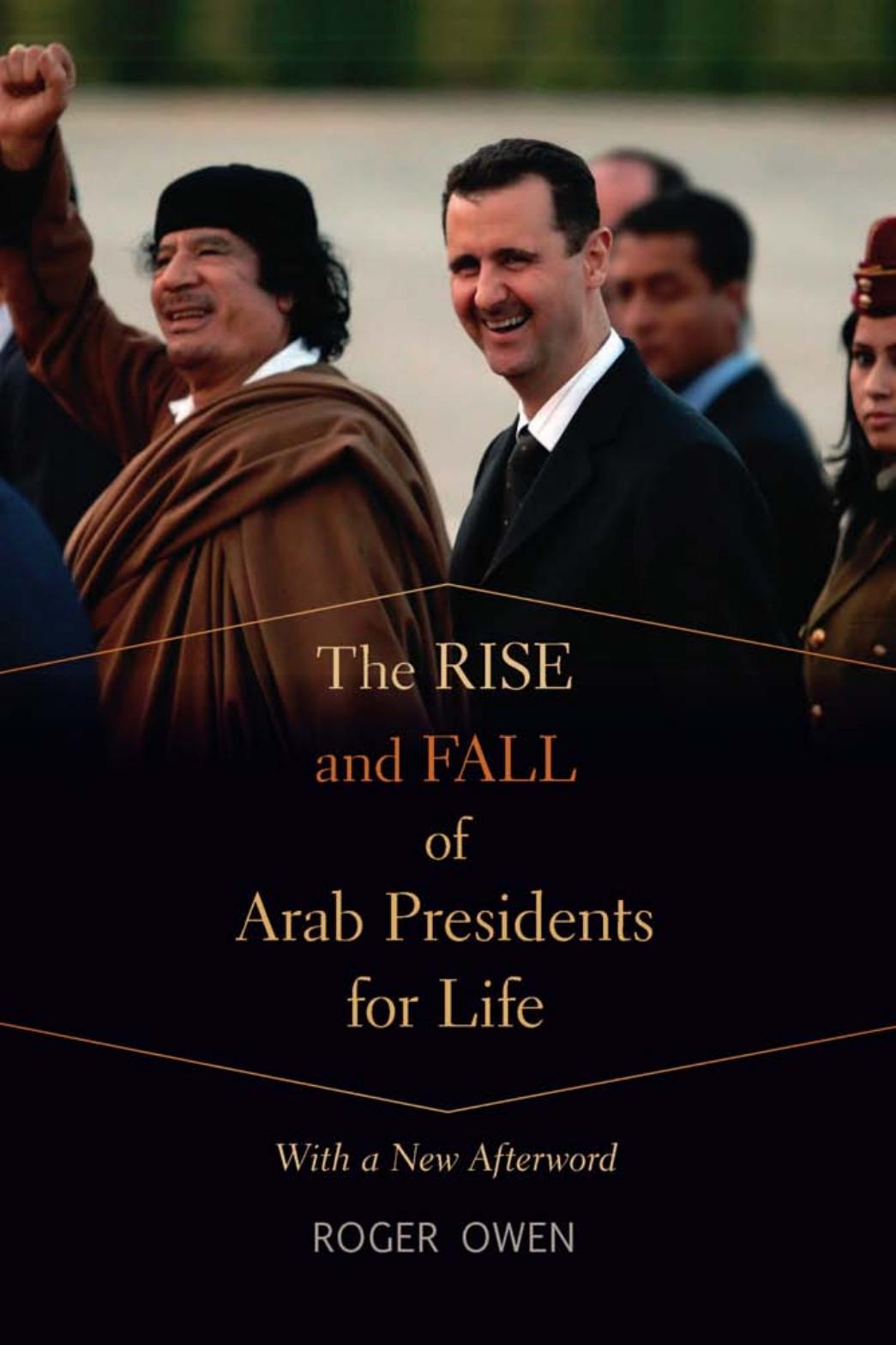 The Rise And Fall Of Arab Presidents For Life Roger Owen