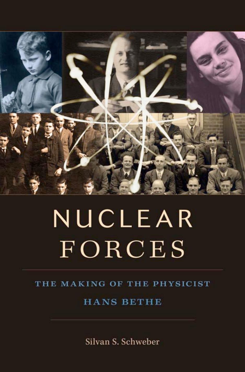 Nuclear Forces The Making Of The Physicist Hans Bethe Silvan S Schweber S S Schweber