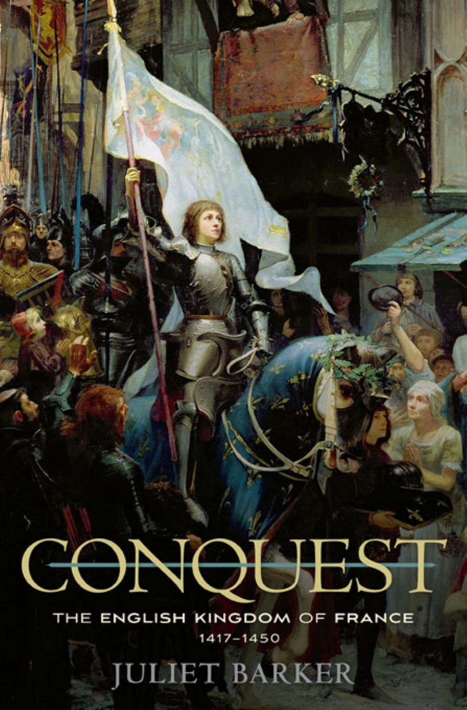 Conquest The English Kingdom Of France 14171450 Juliet Barker