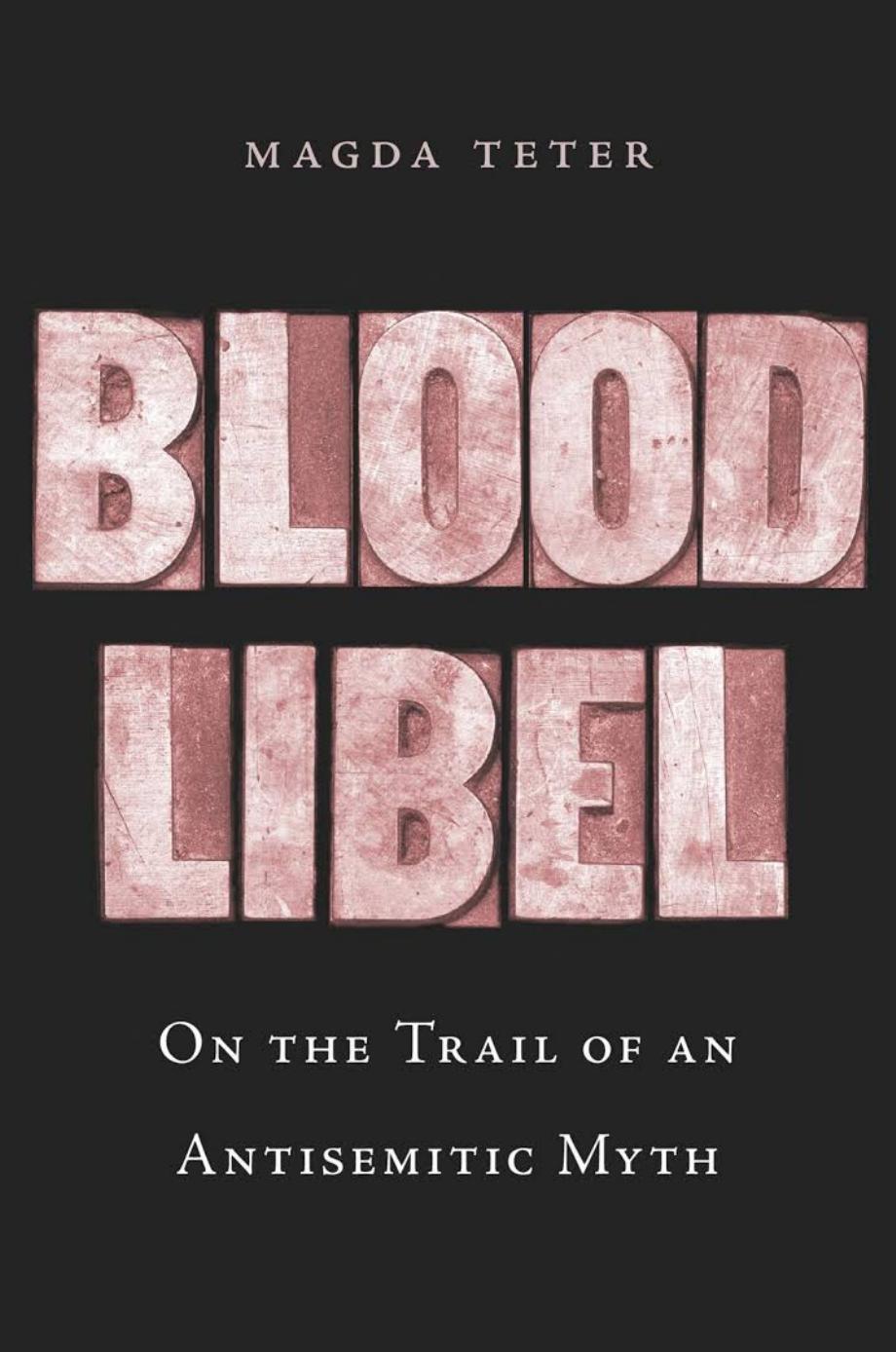 Blood Libel On The Trail Of An Antisemitic Myth Magda Teter