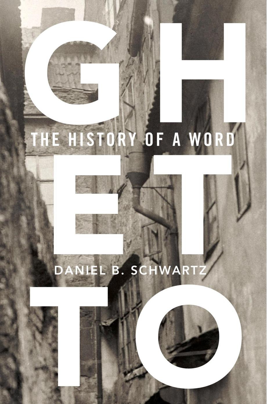 Ghetto The History Of A Word Daniel B Schwartz