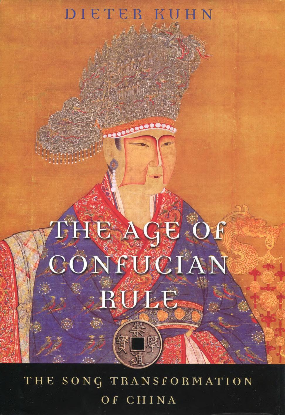 The Age Of Confucian Rule The Song Transformation Of China Dieter Kuhn