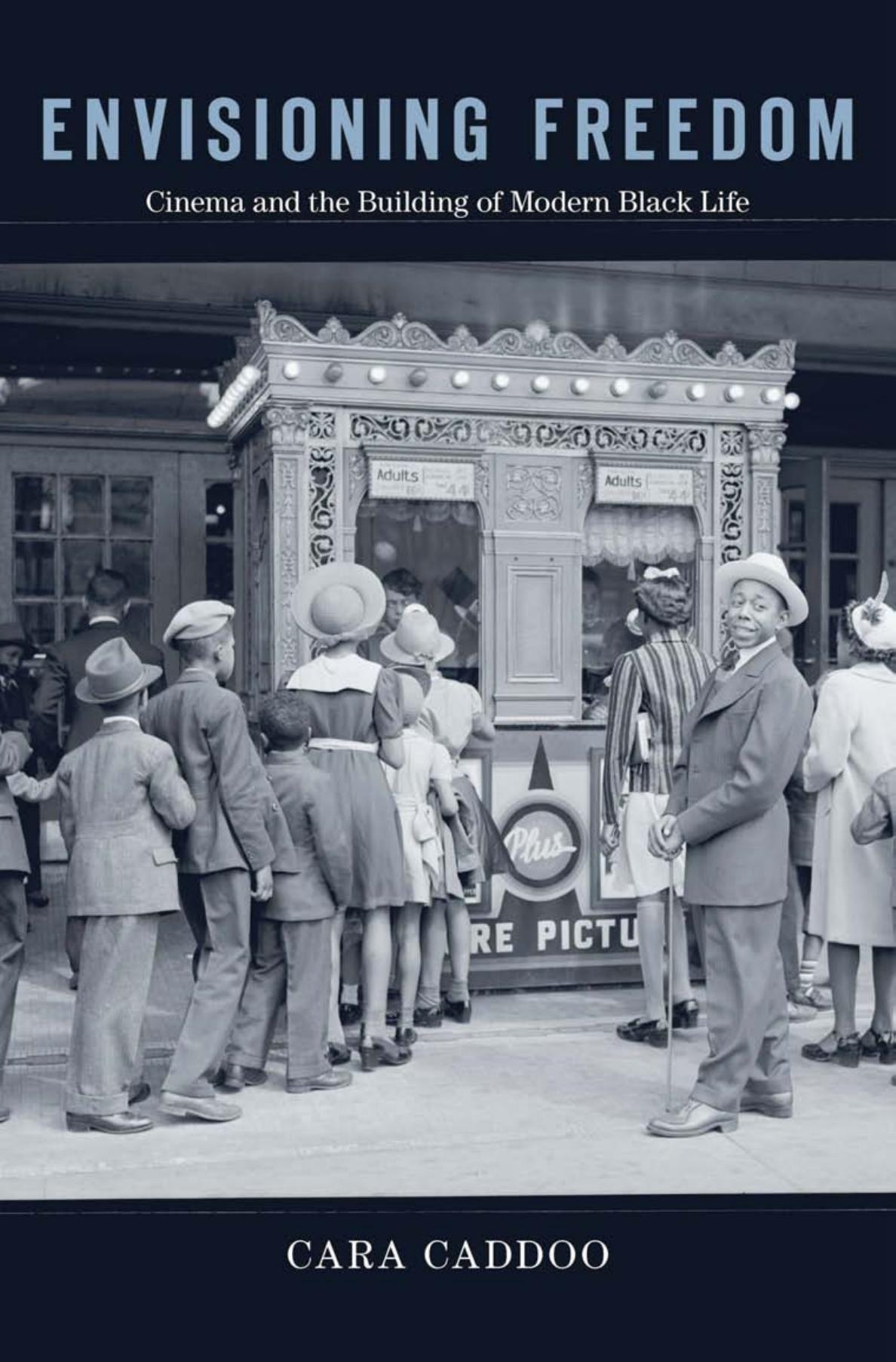 Envisioning Freedom Cinema And The Building Of Modern Black Life Cara Caddoo