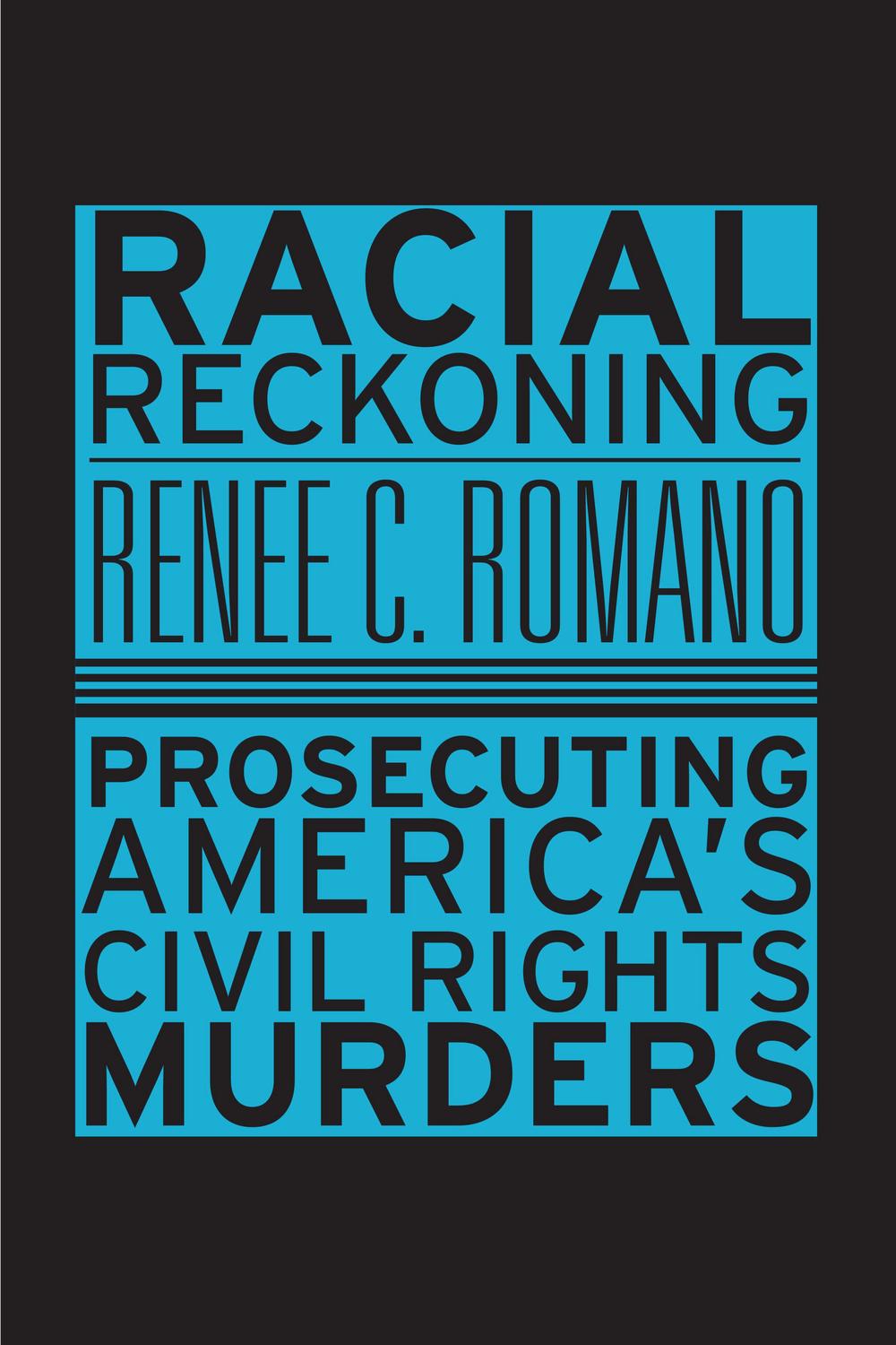 Racial Reckoning Prosecuting Americas Civil Rights Murders Renee C Romano