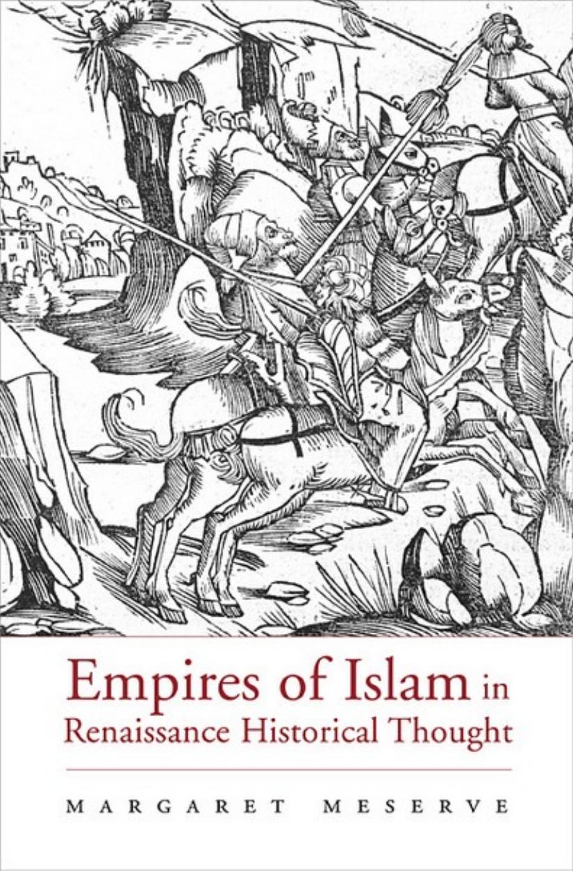 Empires Of Islam In Renaissance Historical Thought Margaret Meserve