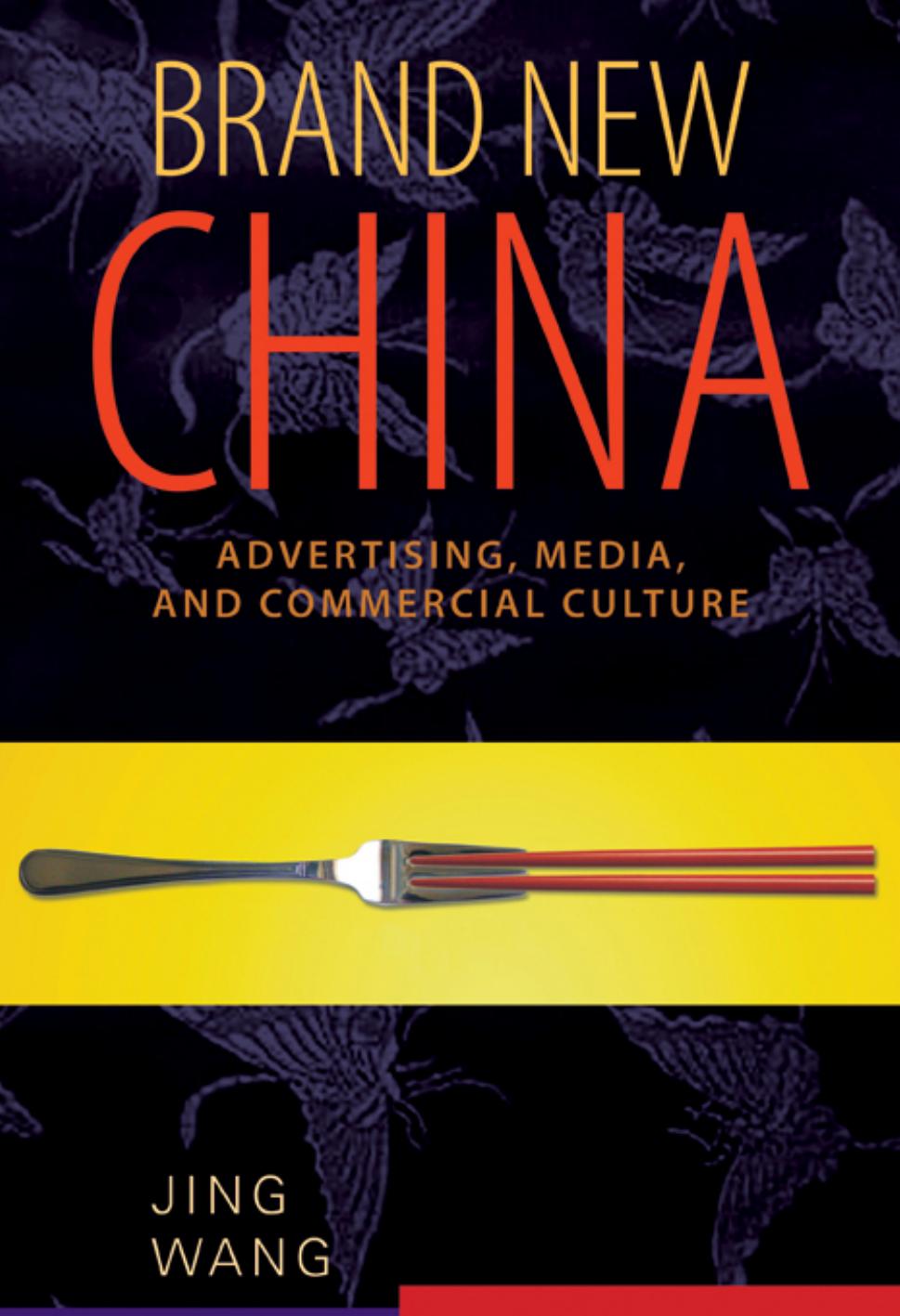 Brand New China Advertising Media And Commercial Culture Jing Wang